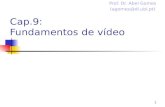 1 Cap.9: Fundamentos de vídeo Prof. Dr. Abel Gomes (agomes@di.ubi.pt)