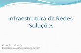 Infraestrutura de Redes Soluções Francisco Cousino francisco.cousino@saeb.ba.gov.br.