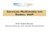 Serviços Multimídia em Redes: VoIP Prof. André Moraes Material Cedido por prof. Eduardo Maroñas Monks.