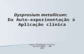 Dysprosium metallicum: Da Auto-experimenta§£o   Aplica§£o cl­nica Vania Albuquerque Oliveira Servi§o Ph½sis - IMH 2010