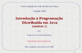 1 Introdução à Programação Distribuída em Java (módulo 1) por Jorge Luis Victória Barbosa Universidade do Vale do Rio dos Sinos UniInfo 2003 São Leopoldo,