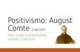 Positivismo: August Comte 1798-1857 PROFª KARINA OLIVEIRA BEZERRA UNIDADE 1: CAPÍTULO 5.