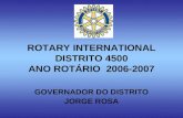 ROTARY INTERNATIONAL DISTRITO 4500 ANO ROTÁRIO 2006-2007 GOVERNADOR DO DISTRITO JORGE ROSA.