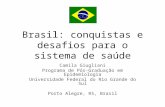 Brasil: conquistas e desafios para o sistema de saúde Camila Giugliani Programa de Pós-Graduação em Epidemiologia Universidade Federal do Rio Grande do.