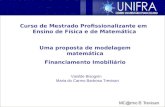 Uma proposta de modelagem matemática Financiamento Imobiliário Vanilde Bisognin Maria do Carmo Barbosa Trevisan Curso de Mestrado Profissionalizante em.