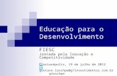 Educação para o Desenvolvimento FIESC Jornada pela Inovação e Competitividade Florianópolis, 19 de julho de 2012 gustavo.ioschpe@g7investimentos.com.br.