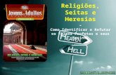 Religiões, Seitas e Heresias - Como Identificar e Refutar os Falsos Profetas e seus Ensinos.