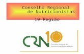 Conselho Regional de Nutricionistas 10 Região. Sistema CFN/CRNS Criado por Lei Federal nº 6.583/78. Regulamentado pelo Decreto Federal nº 84.444/80. CRN.