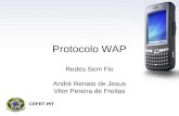 Protocolo WAP Redes Sem Fio André Renato de Jesus Vitor Pereira de Freitas CEFET-MT.