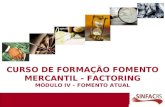 CURSO DE FORMAÇÃO FOMENTO MERCANTIL - FACTORING MÓDULO IV – FOMENTO ATUAL.