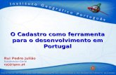 O Cadastro como ferramenta para o desenvolvimento em Portugal Rui Pedro Julião Subdirector-Geral rpj@igeo.pt.