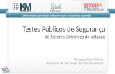 Testes Públicos de Segurança do Sistema Eletrônico de Votação Giuseppe Dutra Janino Secretário de Tecnologia da Informação/TSE.