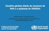 Desafios globais diante da escassez de RHS e a epidemia de VIH/SIDA Norbert Dreesch, Assessor técnico, Informação e Governança dos Recursos Humanos em.