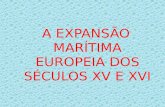A EXPANSÃO MARÍTIMA EUROPEIA DOS SÉCULOS XV E XVI.
