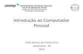 Introdução ao Computador Pessoal Prof. Deivson de Freitas Lima Jaboticabal – SP 2013.