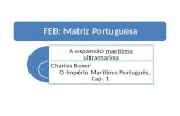 FEB: Matriz Portuguesa A expansão marítima ultramarina Charles Boxer O Império Marítimo Português, Cap. 1.