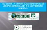 ISO 26000 - A NORMA INTERNACIONAL DE RESPONSABILIDADE E O MOVIMENTO SINDICAL.