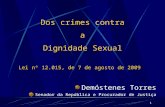 1 Dos crimes contra a Dignidade Sexual Lei nº 12.015, de 7 de agosto de 2009 Demóstenes Torres Senador da República e Procurador de Justiça.