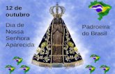 12 de outubro Dia de Nossa Senhora Aparecida Padroeira do Brasil.