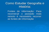 Como Estudar Geografia e História: Fontes de informação: Para reconstruir o passado mais remoto é necessário recorrer as fontes de informação.