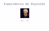 Experiência de Reynolds 1842 - 1912. Nesta experiência evocamos os seguintes conceitos: escoamento incompressível e em regime permanente; escoamento laminar,