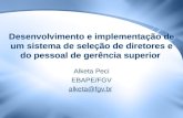 Desenvolvimento e implementação de um sistema de seleção de diretores e do pessoal de gerência superior Alketa Peci EBAPE/FGV alketa@fgv.br.