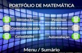 PORTFÓLIO DE MATEMÁTICA Introdução Conteúdos de aula Curiosidades Pesquisas Extra classe Autoavaliação Menu / Sumário.