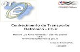 Conhecimento de Transporte Eletrônico – CT-e Marcelo Luiz Alves Fernandez – Líder do projeto CT-e mlfernandez@fazenda.sp.gov.br Centro de Estudos PGE 18/05/2009.