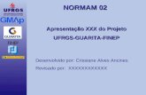 NORMAM 02 Apresentação XXX do Projeto UFRGS-GUARITA-FINEP Desenvolvido por: Crissiane Alves Ancines Revisado por: XXXXXXXXXXXX.