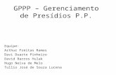 GPPP – Gerenciamento de Presídios P.P. Equipe: Arthur Freitas Ramos Davi Duarte Pinheiro David Barros Hulak Hugo Neiva de Melo Tullio José de Souza Lucena.