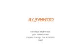 ALFABETO Atividade elaborada por Juliana Leal Projeto Redigir FALE/UFMG 2007.