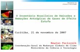 O Inventário Brasileiro de Emissões e Remoções Antrópicas de Gases de Efeito Estufa Curitiba, 21 de novembro de 2007 Newton Paciornik Coordenação-Geral.