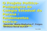 O Projeto Político- Pedagógico do Colégio Estadual do Paraná : fundamentos teórico- metodológicos. Docente: Maria Madselva F. Feiges Diretora Geral do.