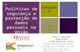 + Políticas de segurança e protecção de dados pessoais na União Europeia Maria Eduarda Gonçalves Inês Andrade Jesus Seminário realizado no âmbito do projecto.