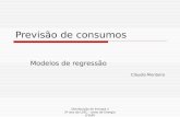 Distribuição de Energia II 5º ano da LEEC - ramo de Energia (FEUP) Previsão de consumos Modelos de regressão Cláudio Monteiro.