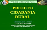 1 Projeto Cidadania Rural PROJETO CIDADANIA RURAL MULTIPLICADOR - CUSTEIO LUCAS DE GOIS CAMPOS Auditor-Fiscal da Receita Federal do Brasil PRESIDENTE.