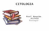 CITOLOGIA Profº Ronaldo Accioly Biologia. Objetivos # Caracterizar a célula como uma unidade biológica. # Diferenciar procarionte de eucarionte.
