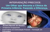 INTERVENÇÃO PRECOCE: Um Olhar que Recorta a Clínica da Primeira Infância. Fazendo a Diferença. olol Suzana Marosin de Oliveira Terapeuta Ocupacional Especialista.