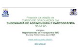 ENGENHARIA DE AGRIMENSURA E CARTOGRÁFICA Departamento de Transportes (DT) Proposta da criação do CURSO DE GRADUAÇÃO EM ENGENHARIA DE AGRIMENSURA E CARTOGRÁFICA.