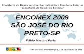 Ministério do Desenvolvimento, Indústria e Comércio Exterior Secretaria de Comércio Exterior ENCOMEX 2009 SÃO JOSÉ DO RIO PRETO-SP Fábio Martins Faria.