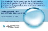 Seminário: Alternativas de Destinação Final de Esgotos Sanitários e Estudo de Emissário Submarino para o Município de Florianópolis Silene Cristina Baptistelli.