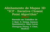 Alinhamento de Mapas 3D ICP - Iterative Closest Point Algorithm Baseado em Trabalhos de P. Besl, N. Mckay, Szymon Rusinkiewicz, Marc Levoy Zhengyou Zhang,