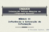 INQUER Interacção Pessoa-Máquina em Linguagem Natural MÓDULO II Inferência e Extracção de Informação Ricardo Santos, 2003.