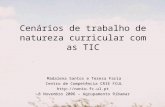 Cenários de trabalho de natureza curricular com as TIC Madalena Santos e Teresa Faria Centro de Competência CRIE FCUL  8 Novembro.