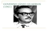 GOVERNO JÂNIO QUADROS (1961). A ELEIÇÃO DE JÂNIO QUADROS JÂNIO APRESENTOU-SE COMO UM CANDIDATO ANTICOMUNISTA E COM UM DISCURSO MORALIZADOR E CATÓLICO.