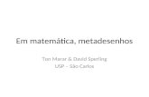 Em matemática, metadesenhos Ton Marar & David Sperling USP – São Carlos.