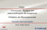 Formação Técnica em Administração de Empresas Gestão da Inovação Prof. Fábio Diniz FTAD Módulo de Planejamento.