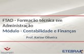 FTAD - Formação técnica em Administração Módulo - Contabilidade e Finanças Prof. Karine Oliveira.