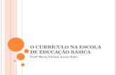 O CURRÍCULO NA ESCOLA DE EDUCAÇÃO BÁSICA Profª Maria Fátima Aucar Soler.