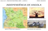 1 INDEPENDÊNCIA DE ANGOLA MAPA FÍSICO DE ANGOLA GALINHAS DE ANGOLA IMBONDEIRO – ÁRVORE TIPICA DE ANGOLA AULA 15 – PREVESTHISTÓRIA 2009 – LIVRO 4 PROF VICENTE.